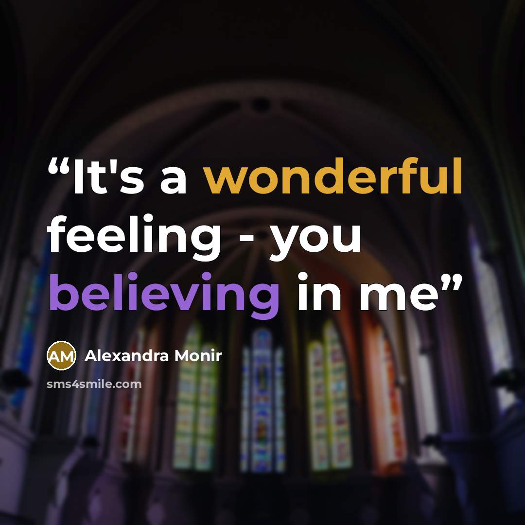 “It's a wonderful feeling - you believing in me” quote by Alexandra Monir