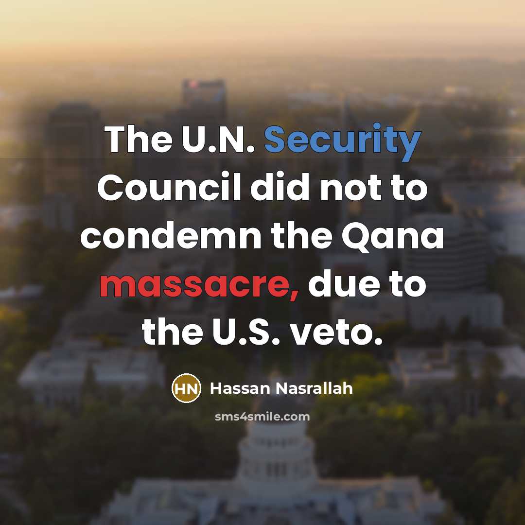 “The U.N. Security Council did not to condemn the Qana massacre, due to the U.S. veto.” quote by Hassan Nasrallah