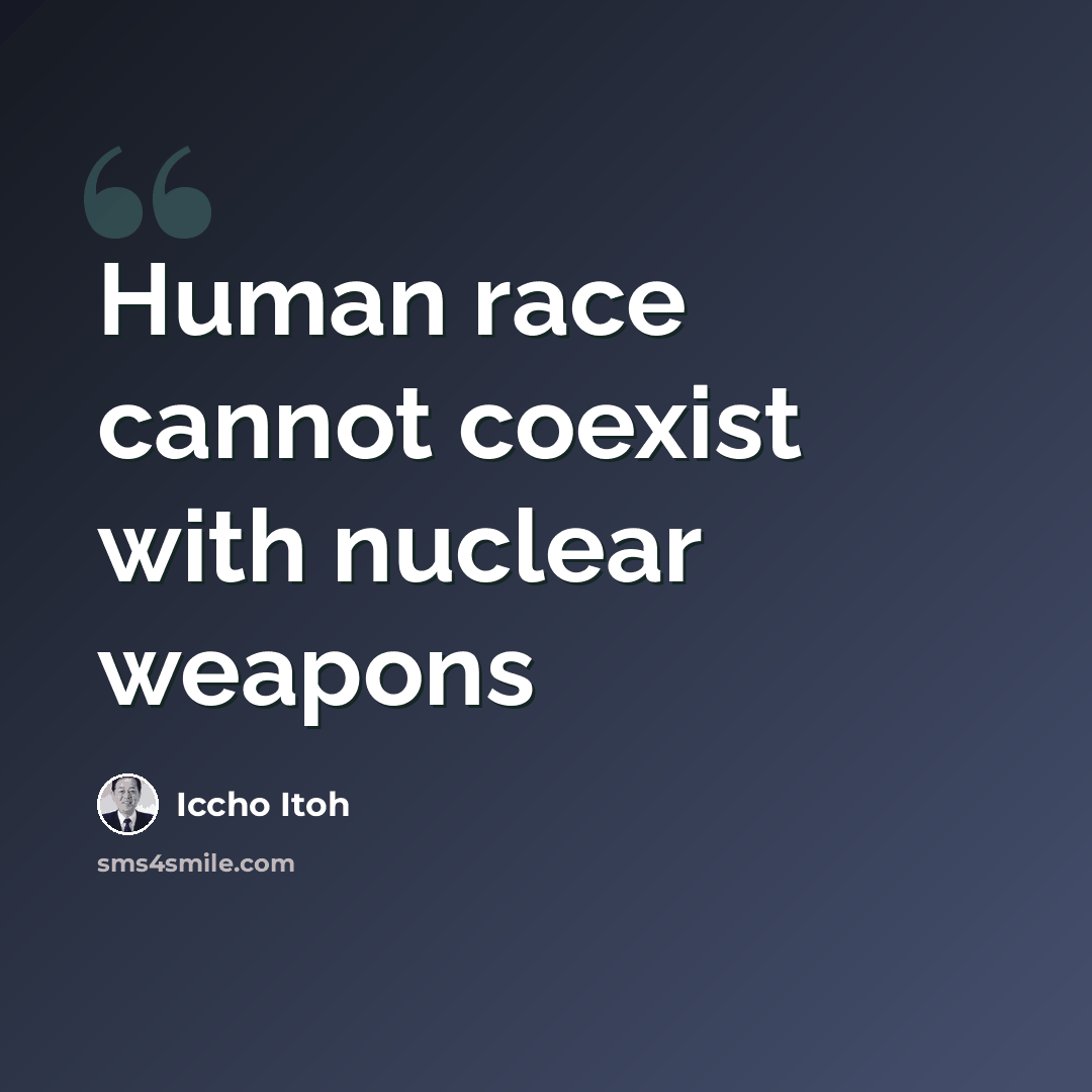 “Human race cannot coexist with nuclear weapons” quote by Iccho Itoh
