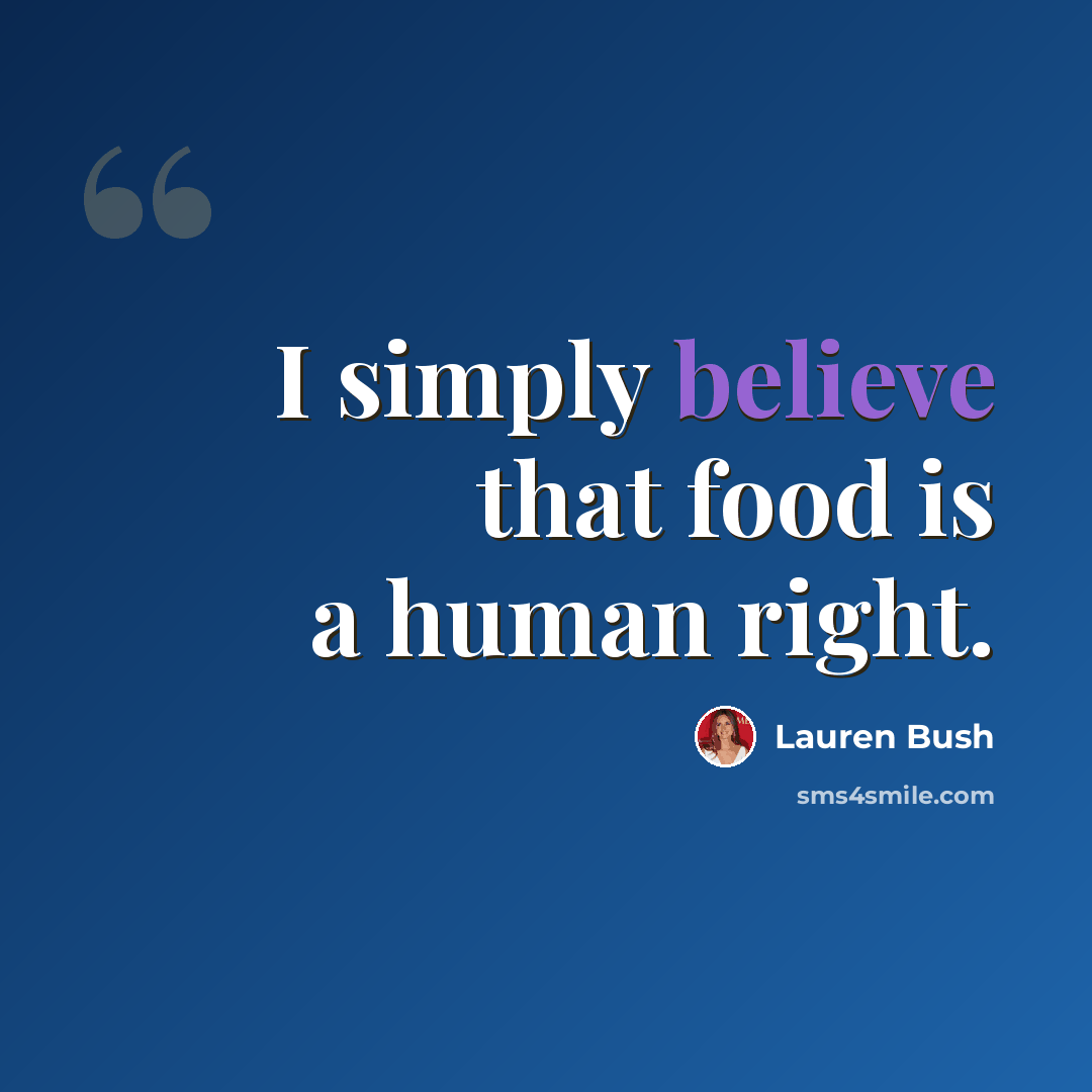 “I simply believe that food is a human right.” quote by Lauren Bush