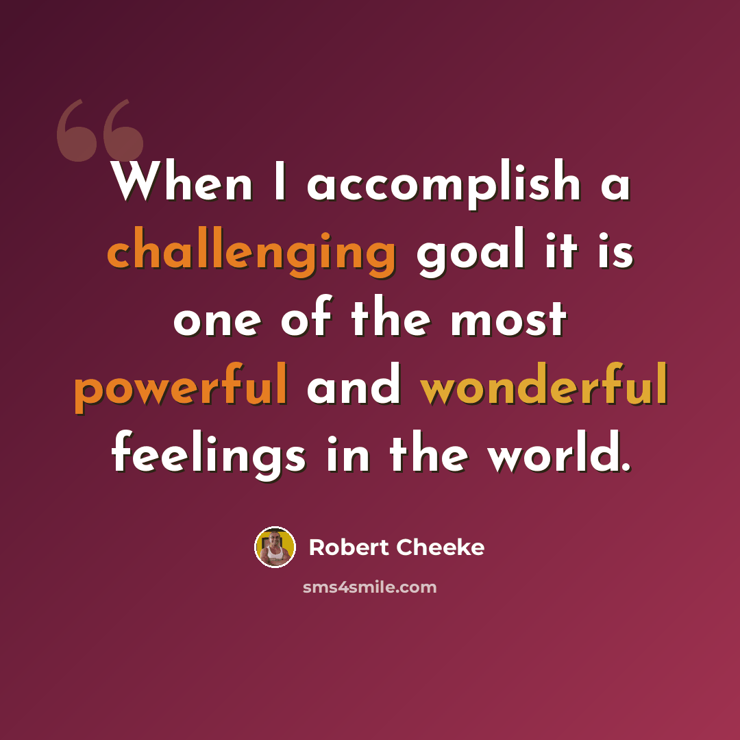 “When I accomplish a challenging goal it is one of the most powerful and wonderful feelings in the world.” quote by Robert Cheeke