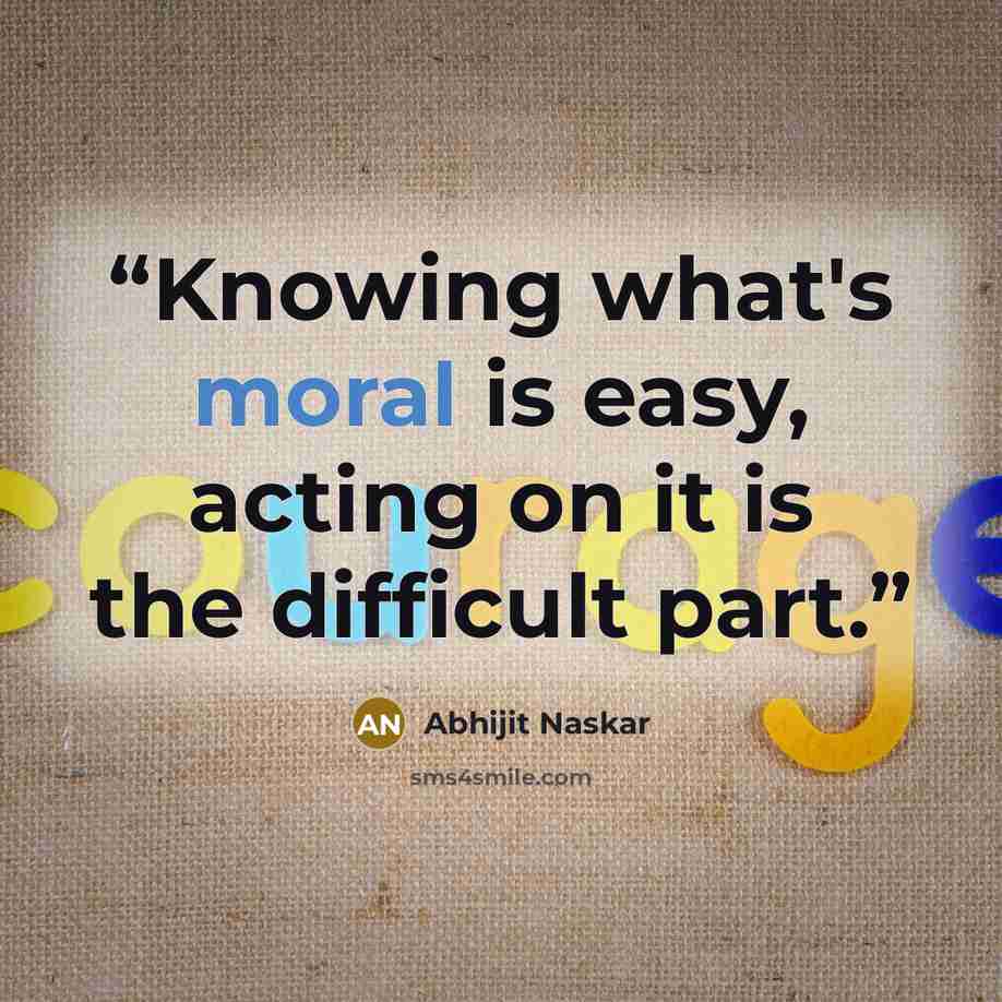 “Knowing what's moral is easy, acting on it is the difficult part.” quote by Abhijit Naskar