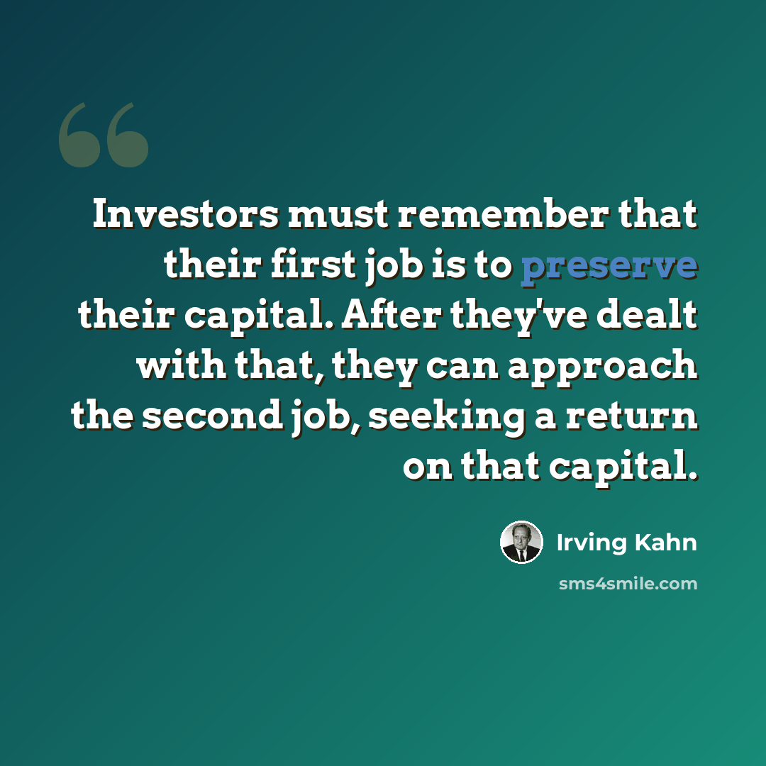 “Investors must remember that their first job is to preserve their capital. After they've dealt with that, they can approach the second job, seeking a return on that capital.” quote by Irving Kahn