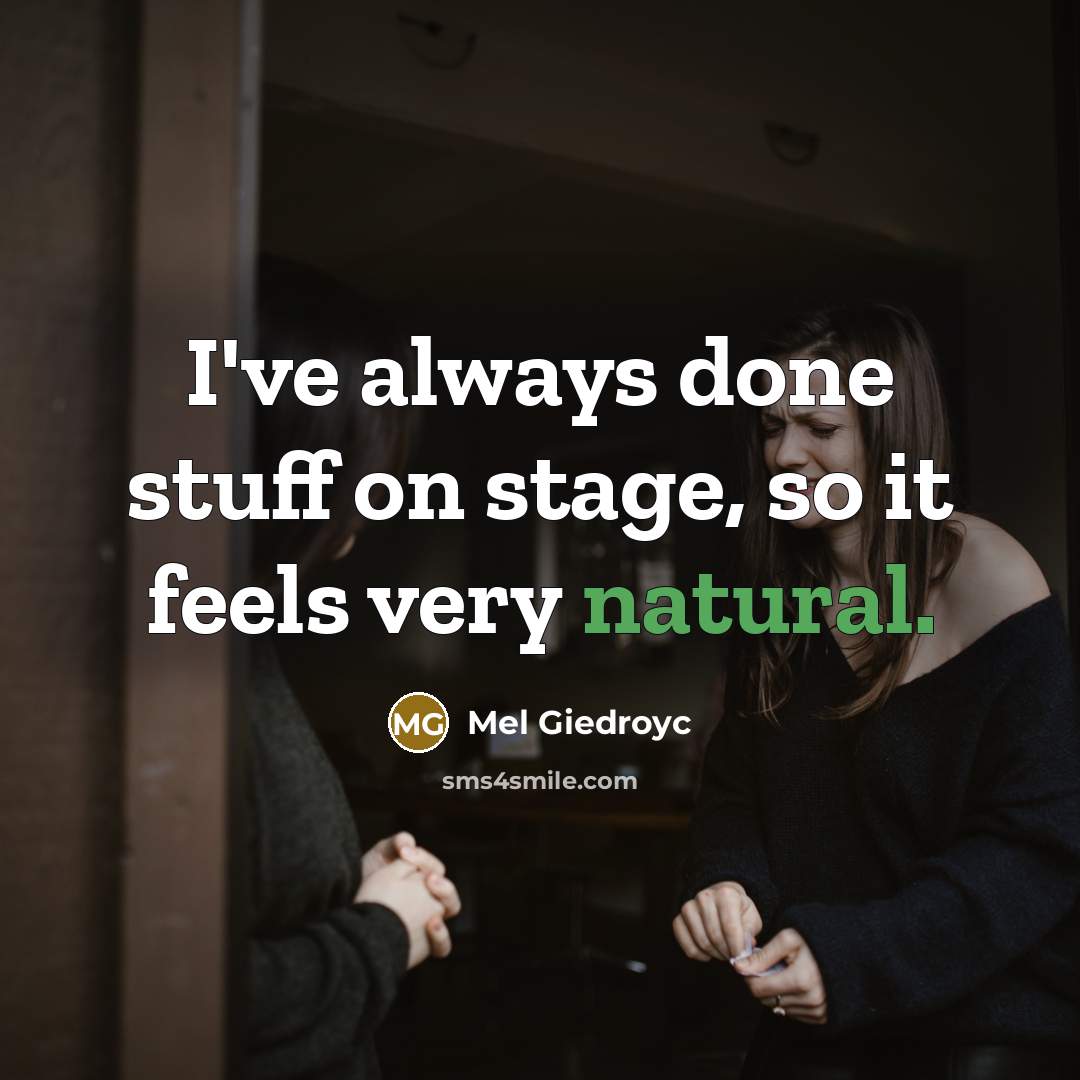 “I've always done stuff on stage, so it feels very natural.” quote by Mel Giedroyc