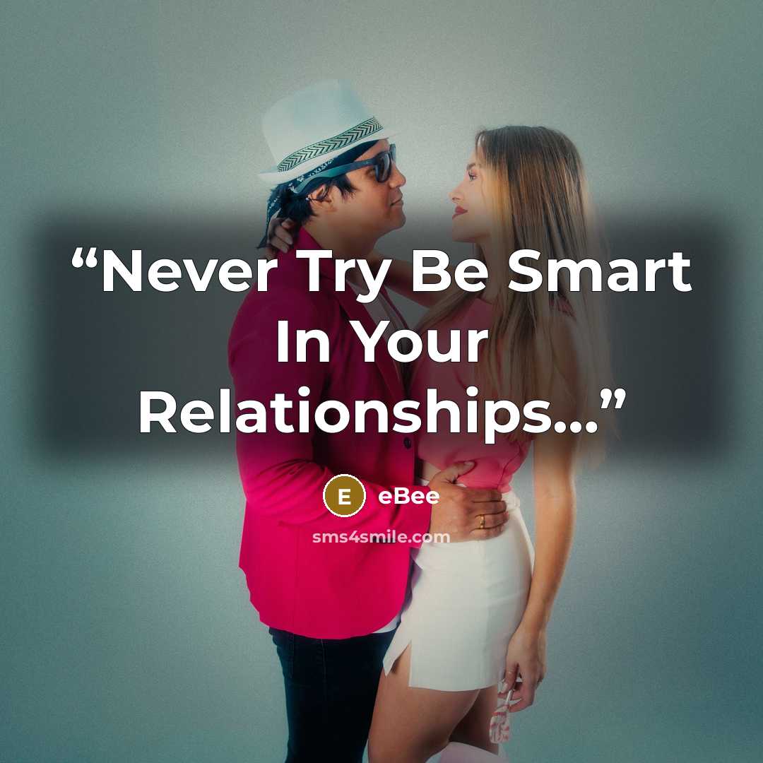 “Never Try Be Smart In Your Relationships…” quote by eBee