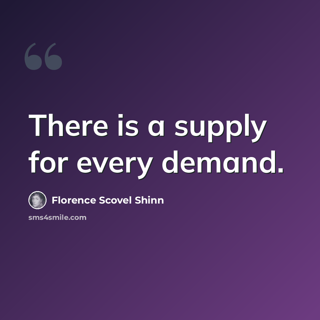 “There is a supply for every demand.” quote by Florence Scovel Shinn