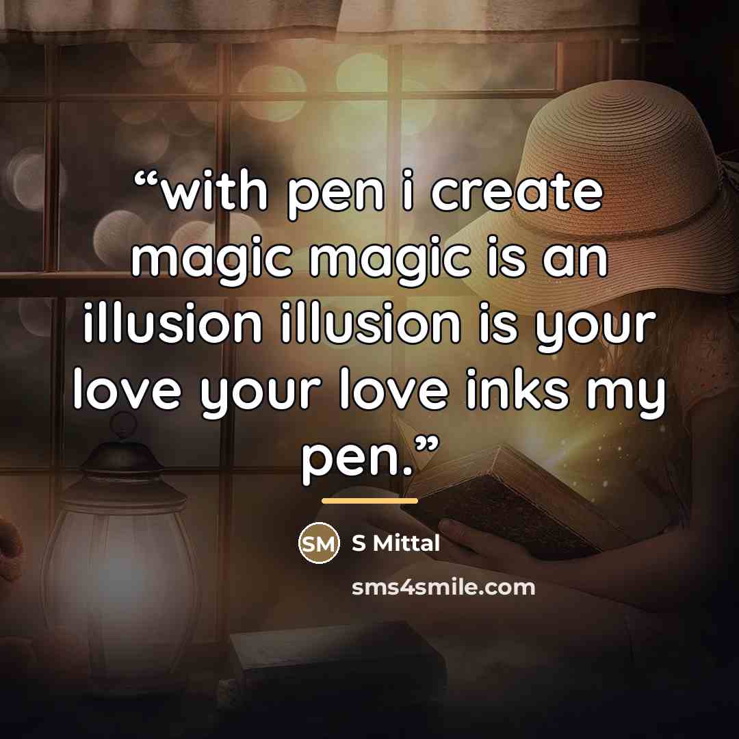 “with pen i create magic magic is an illusion illusion is your love your love inks my pen.” quote by S Mittal