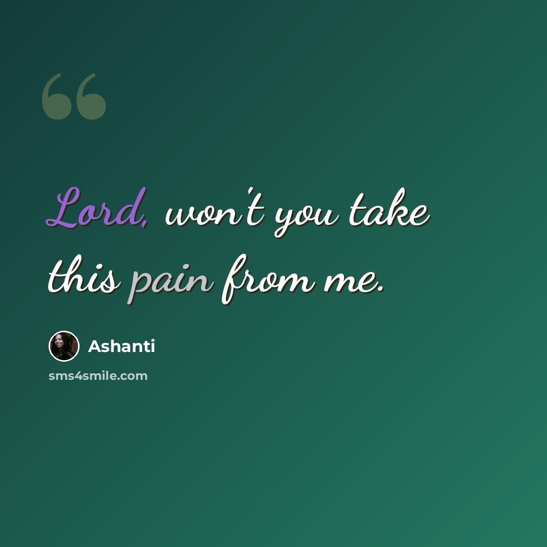 “Lord, won't you take this pain from me.” quote by Ashanti