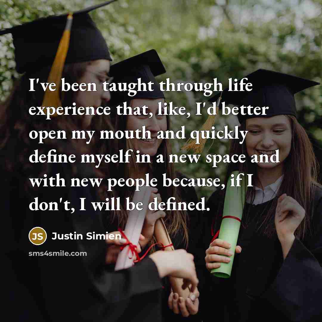 “I've been taught through life experience that, like, I'd better open my mouth and quickly define myself in a new space and with new people because, if I don't, I will be defined.” quote by Justin Simien