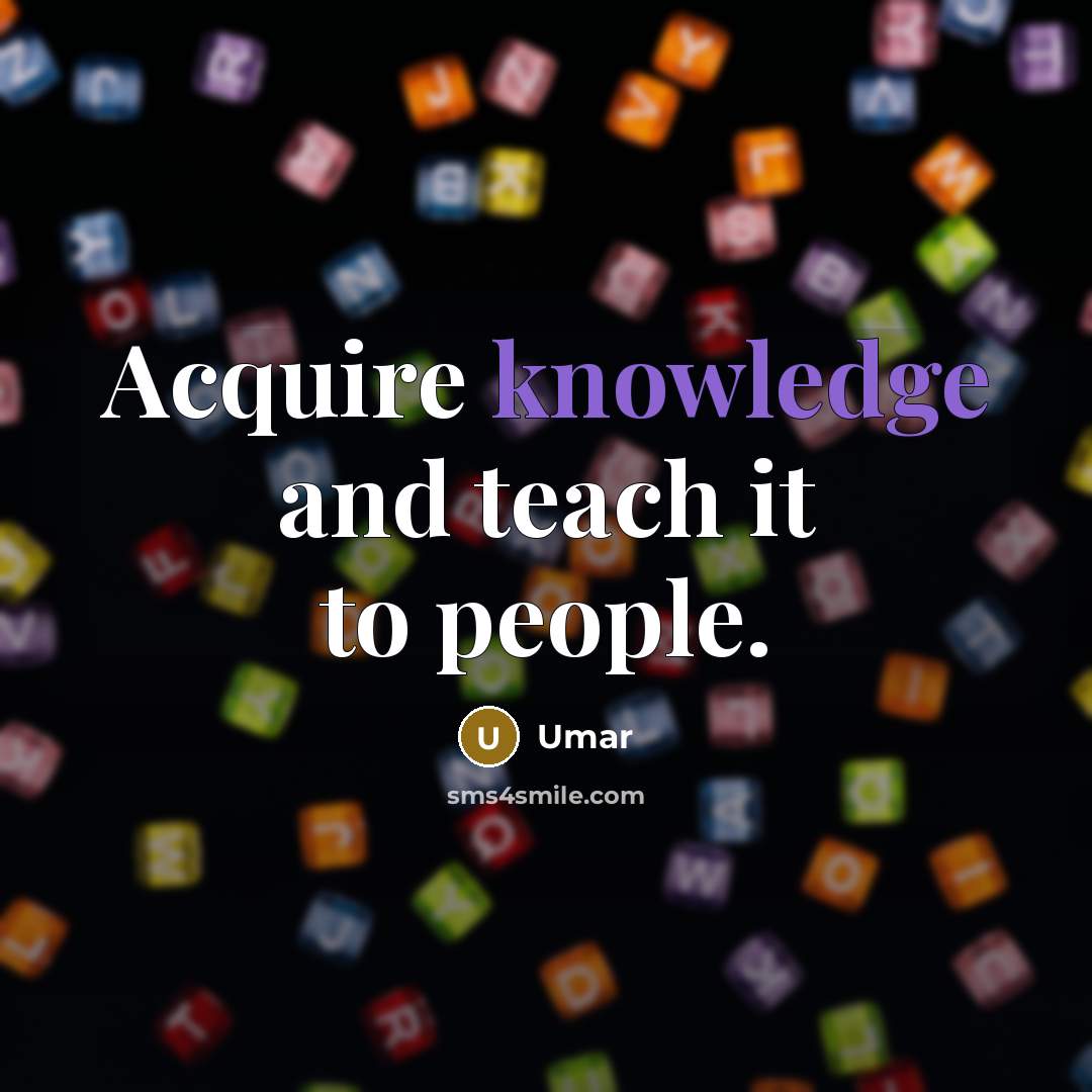 “Acquire knowledge and teach it to people.” quote by Umar