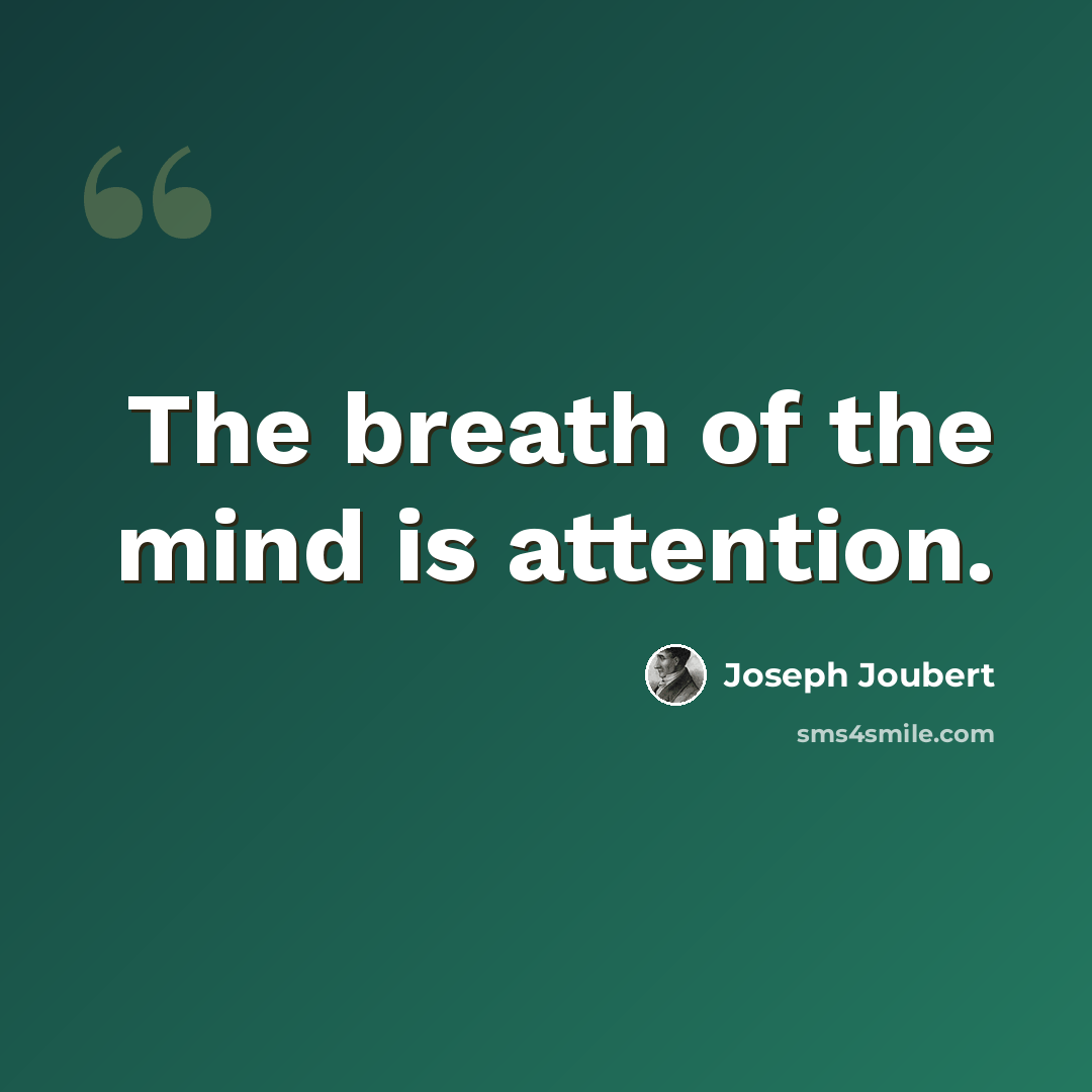 “The breath of the mind is attention.” quote by Joseph Joubert