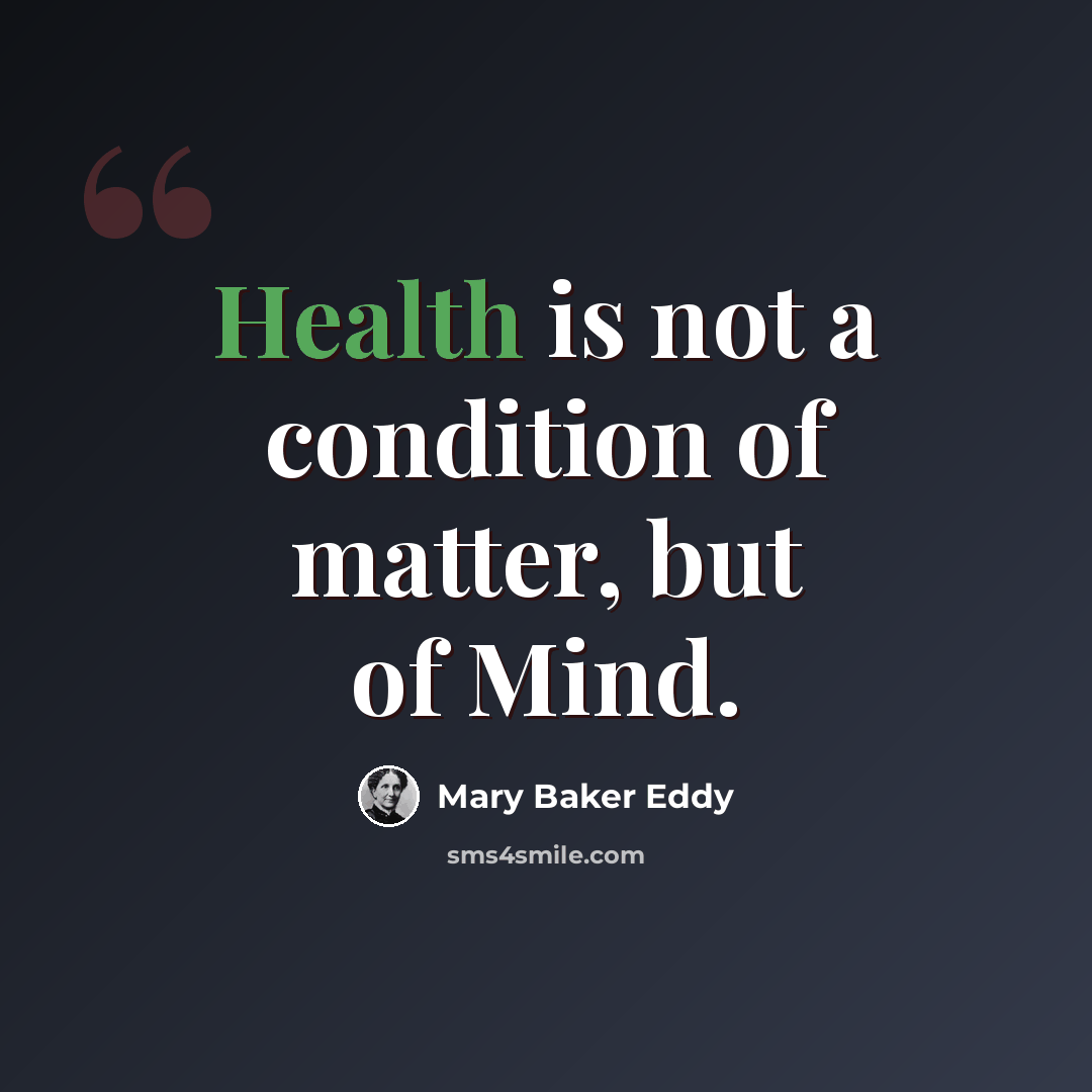 “Health is not a condition of matter, but of Mind.” quote by Mary Baker Eddy