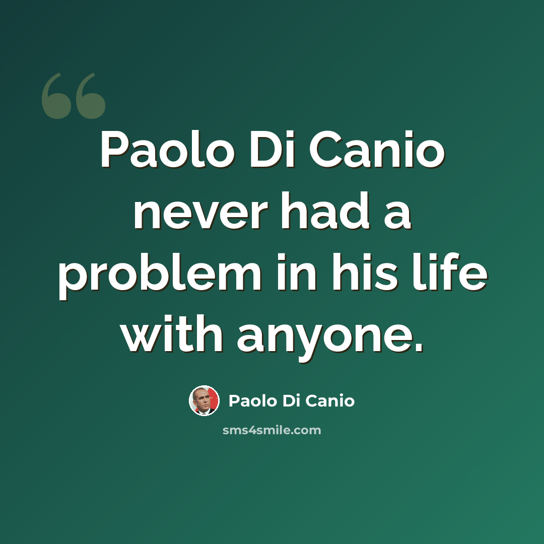 “Paolo Di Canio never had a problem in his life with anyone.” quote by Paolo di Canio