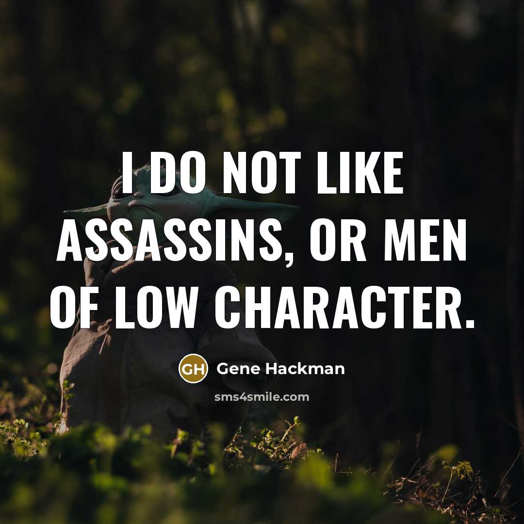 “I do not like assassins, or men of low character.” quote by Gene Hackman