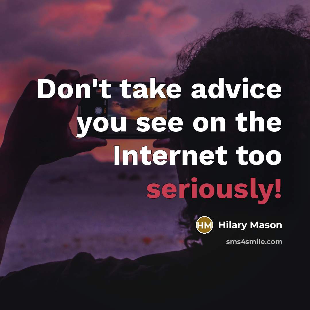 “Don't take advice you see on the Internet too seriously!” quote by Hilary Mason