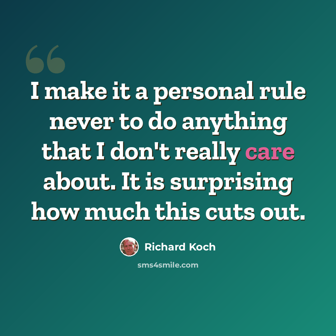 “I make it a personal rule never to do anything that I don't really care about. It is surprising how much this cuts out.” quote by Richard Koch