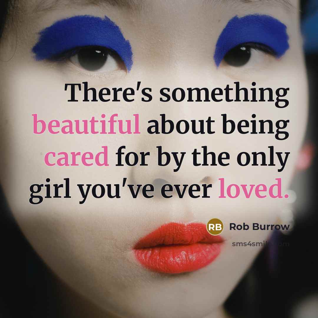 “There's something beautiful about being cared for by the only girl you've ever loved.” quote by Rob Burrow