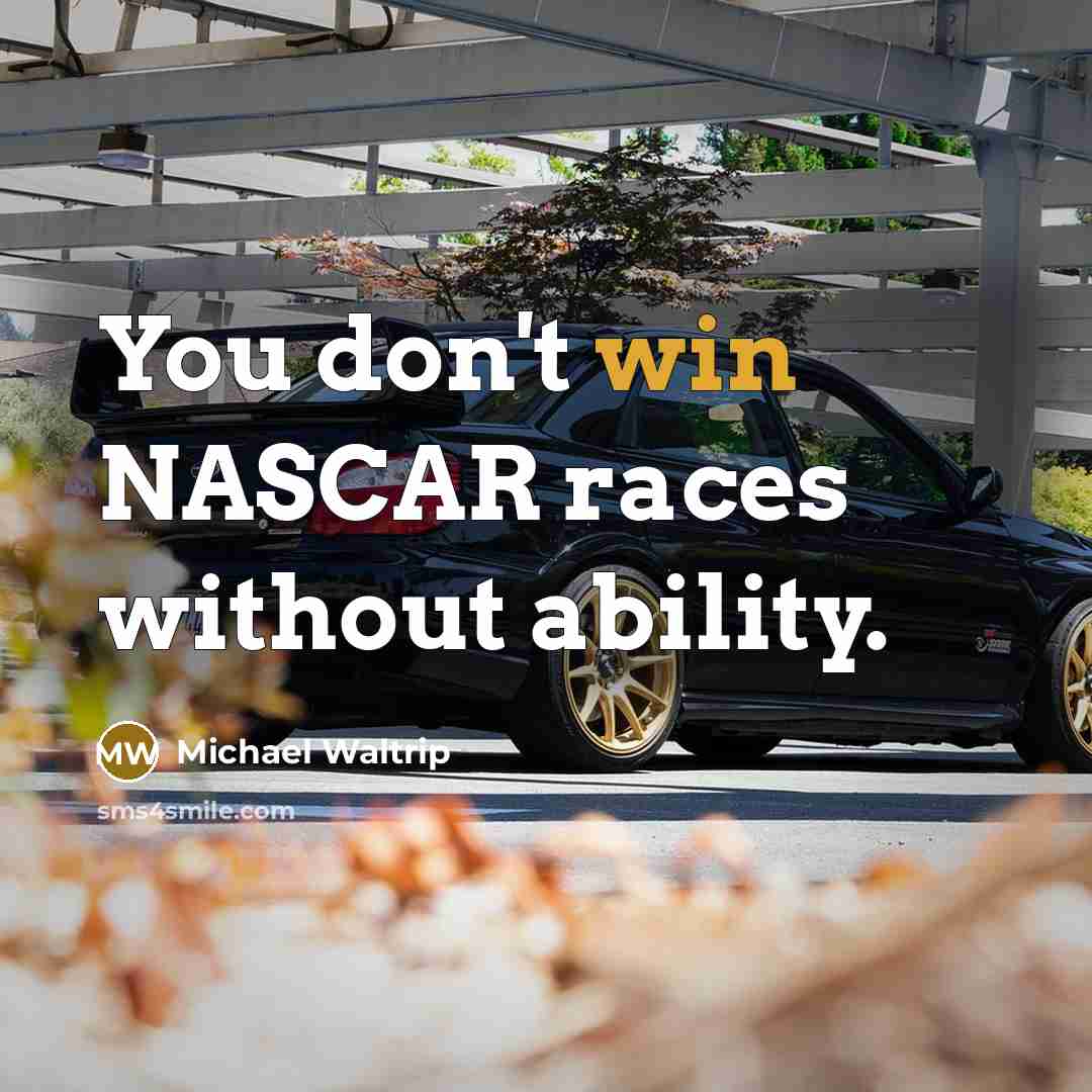 “You don't win NASCAR races without ability.” quote by Michael Waltrip