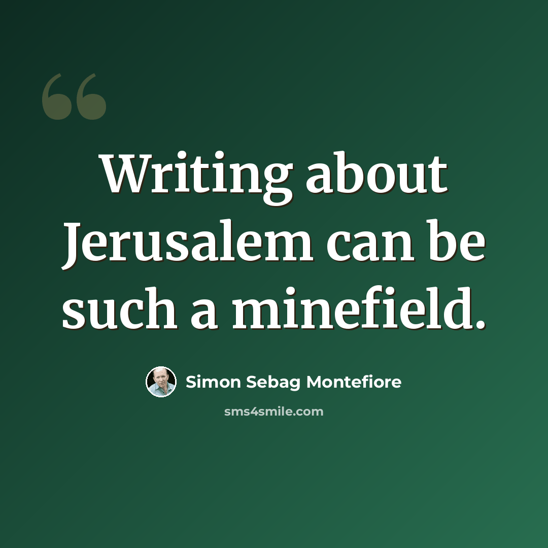 “Writing about Jerusalem can be such a minefield.” quote by Simon Sebag Montefiore