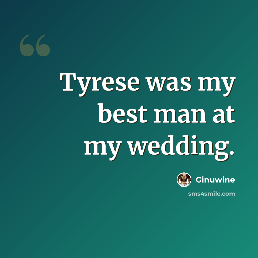 “Tyrese was my best man at my wedding.” quote by Ginuwine