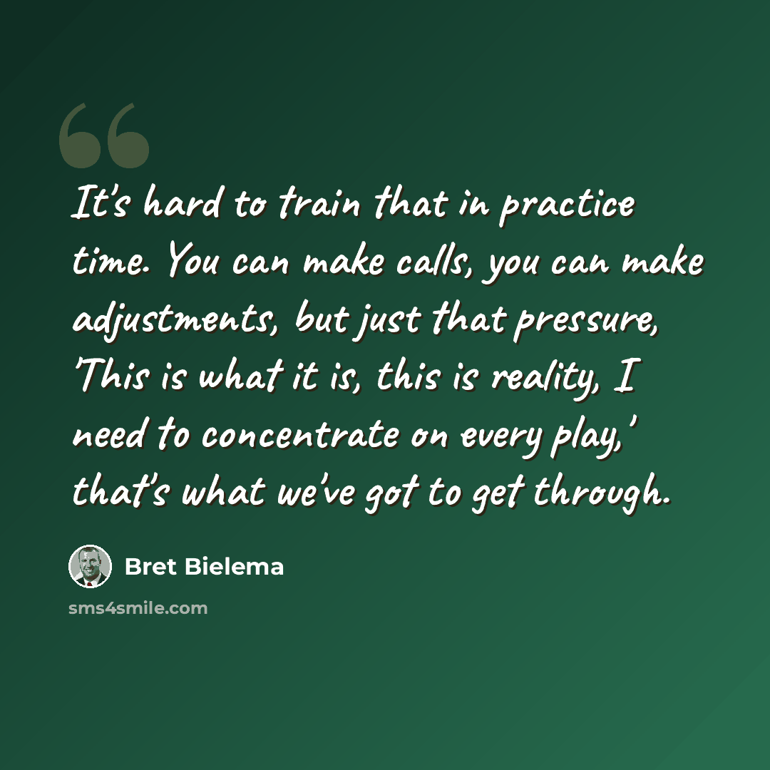 “It's hard to train that in practice time. You can make calls, you can make adjustments, but just that pressure, 'This is what it is, this is reality, I need to concentrate on every play,' that's what we've got to get through.” quote by Bret Bielema