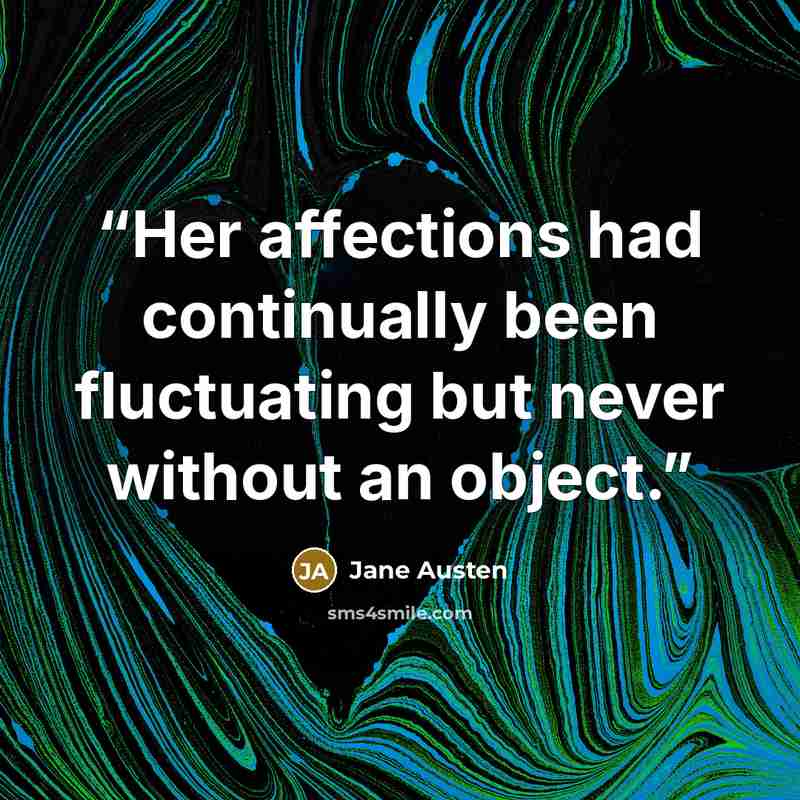 “Her affections had continually been fluctuating but never without an object.” quote by Jane Austen