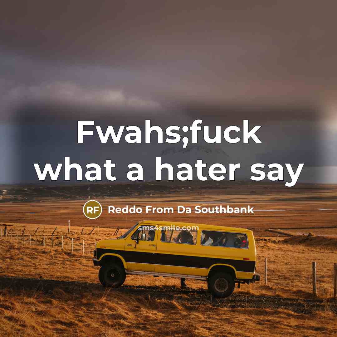 “Fwahs;fuck what a hater say” quote by Reddo From Da Southbank