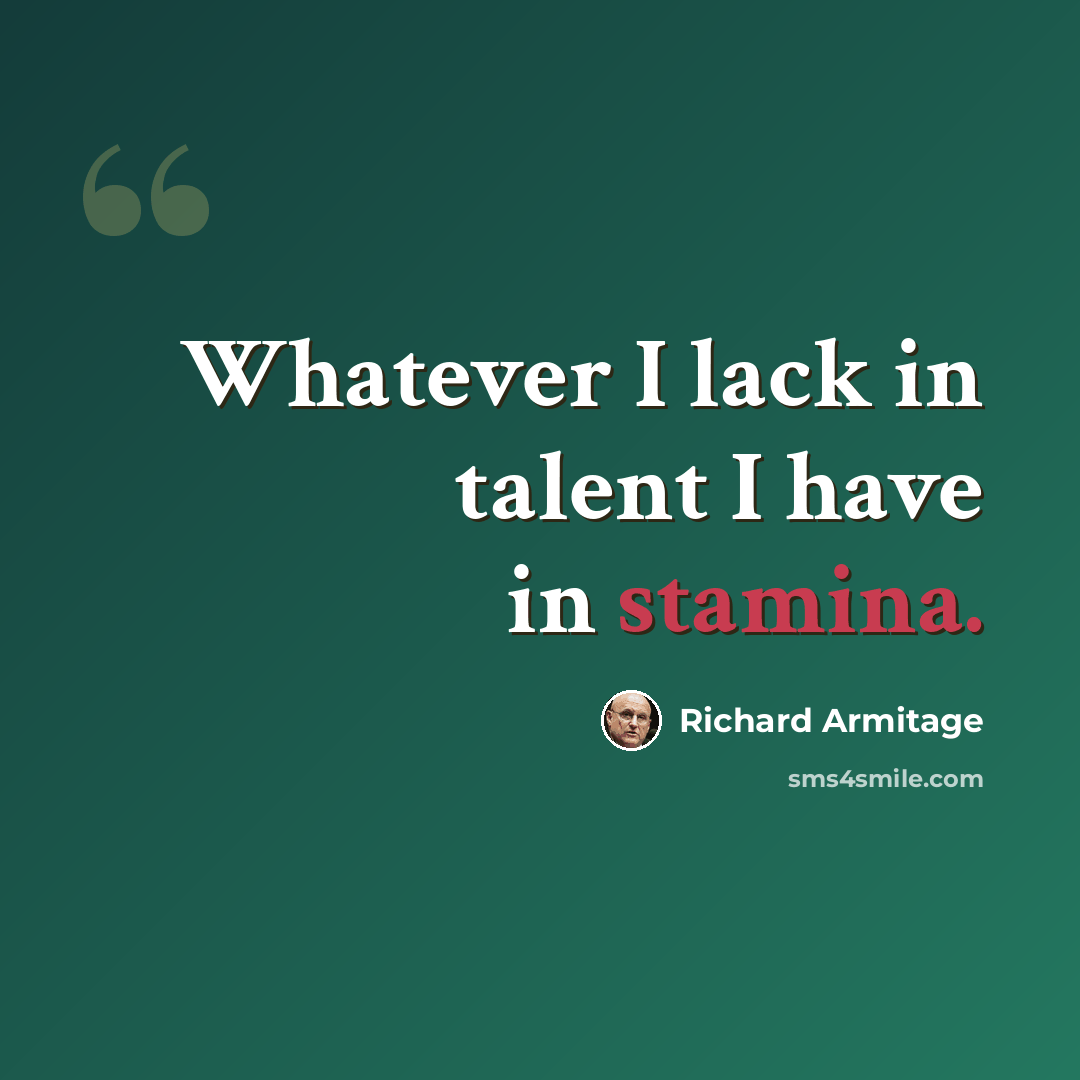 “Whatever I lack in talent I have in stamina.” quote by Richard Armitage