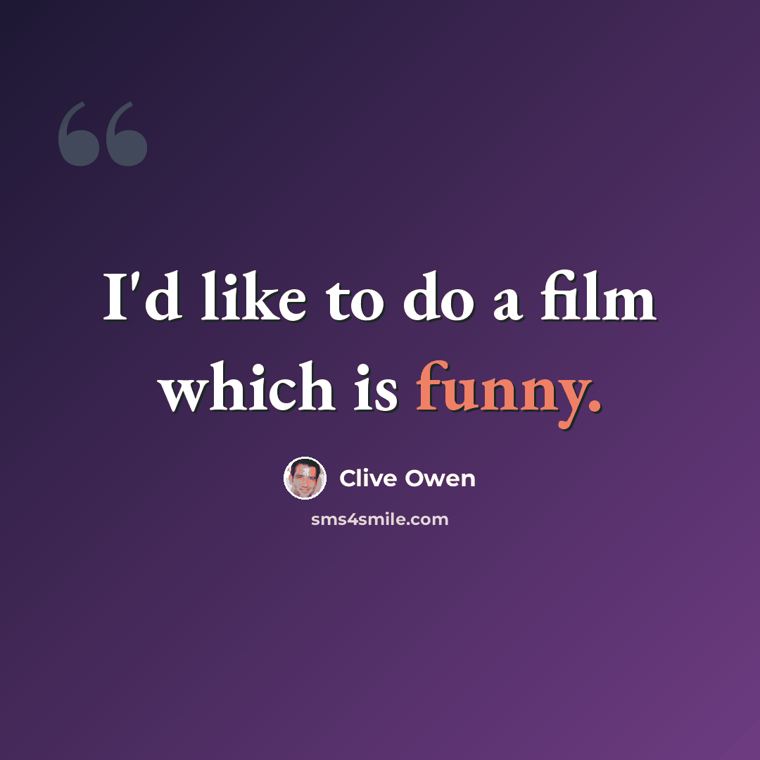 “I'd like to do a film which is funny.” quote by Clive Owen
