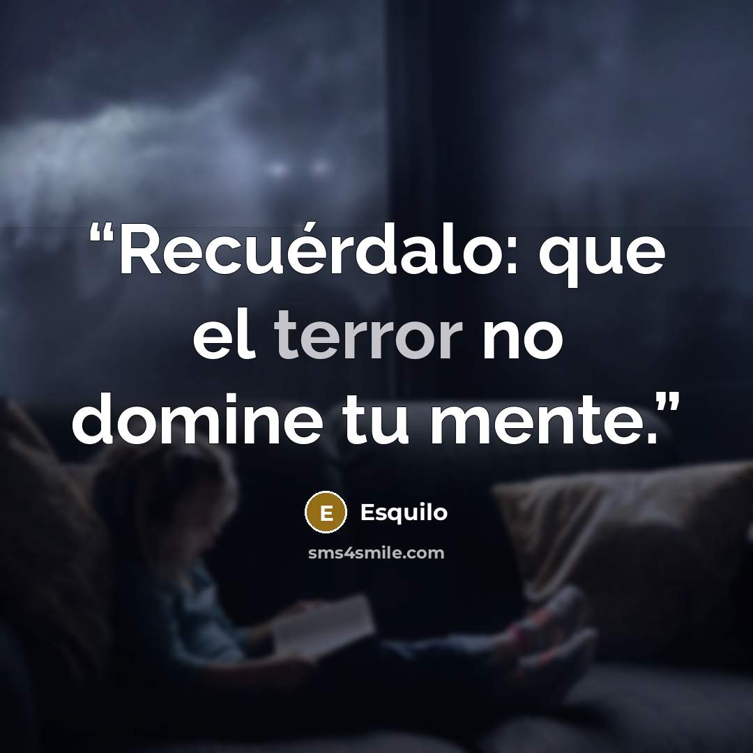 “Recuérdalo: que el terror no domine tu mente.” quote by Esquilo