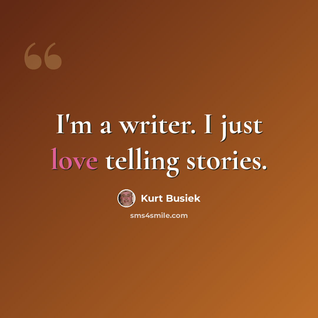 “I'm a writer. I just love telling stories.” quote by Kurt Busiek