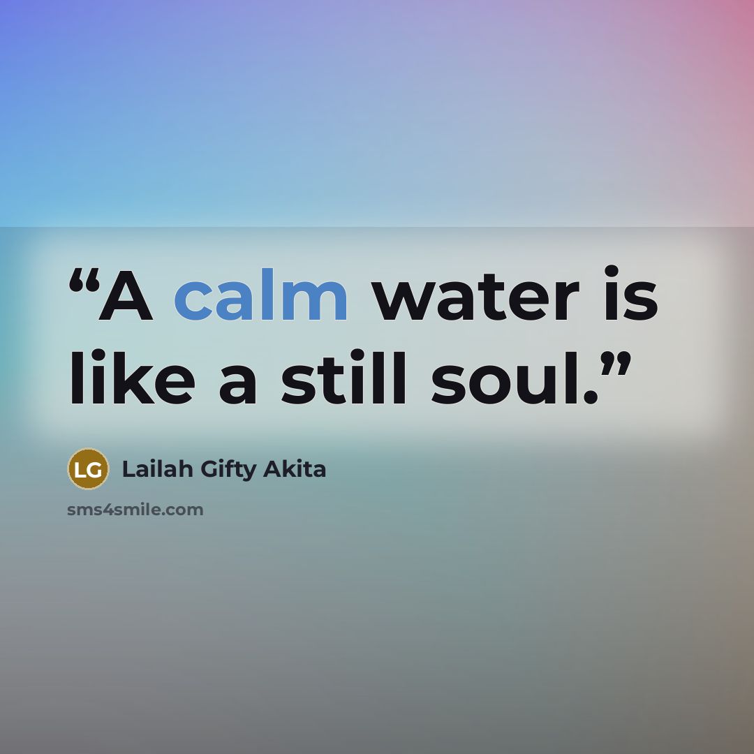 “A calm water is like a still soul.” quote by Lailah Gifty Akita