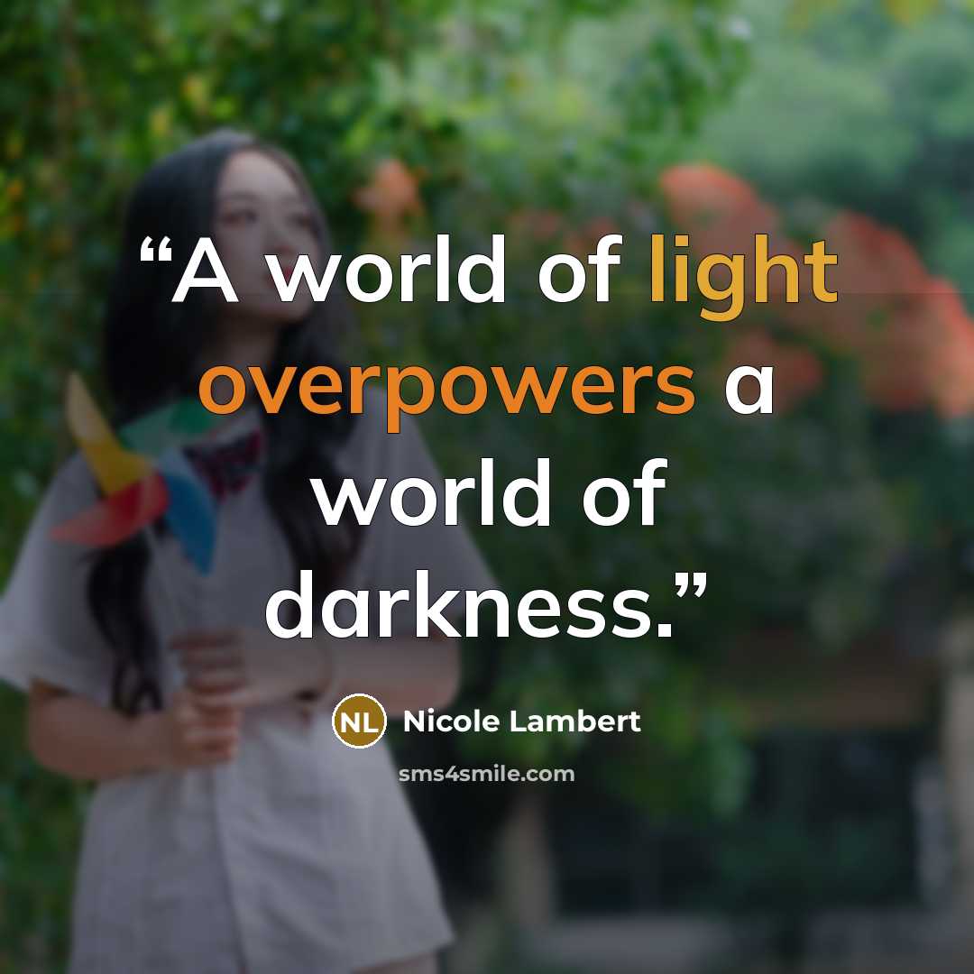 “A world of light overpowers a world of darkness.” quote by Nicole Lambert