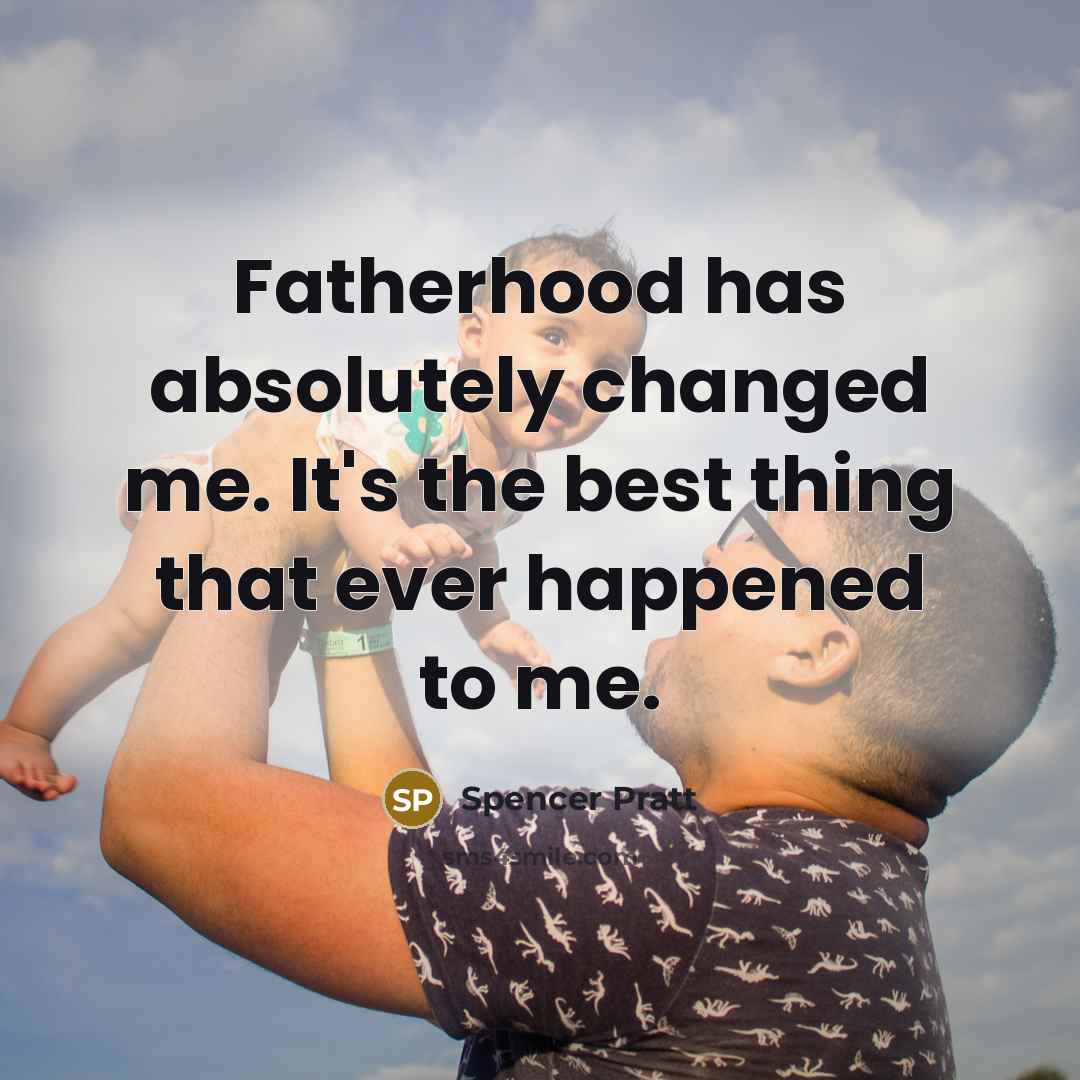 “Fatherhood has absolutely changed me. It's the best thing that ever happened to me.” quote by Spencer Pratt