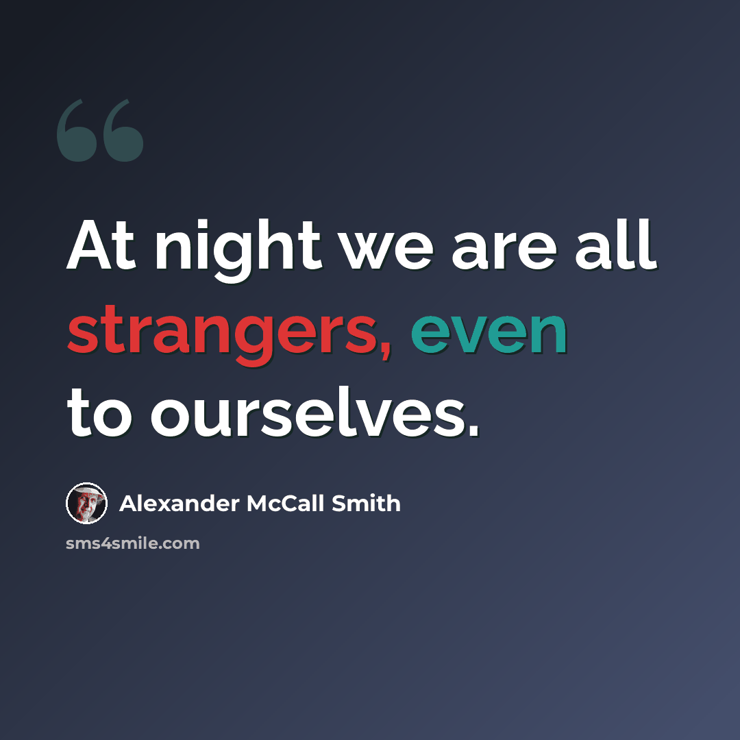 “At night we are all strangers, even to ourselves.” quote by Alexander McCall Smith