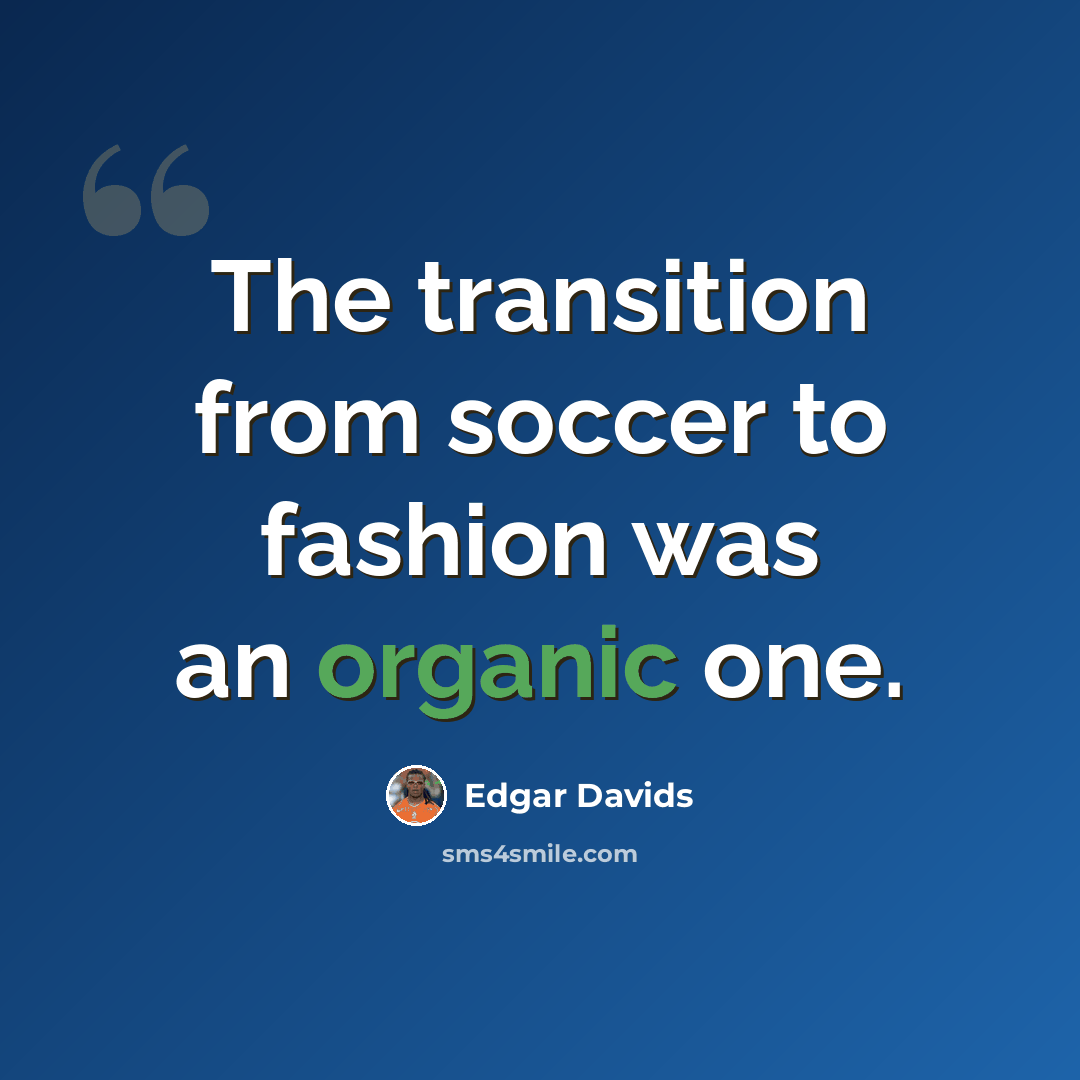 “The transition from soccer to fashion was an organic one.” quote by Edgar Davids