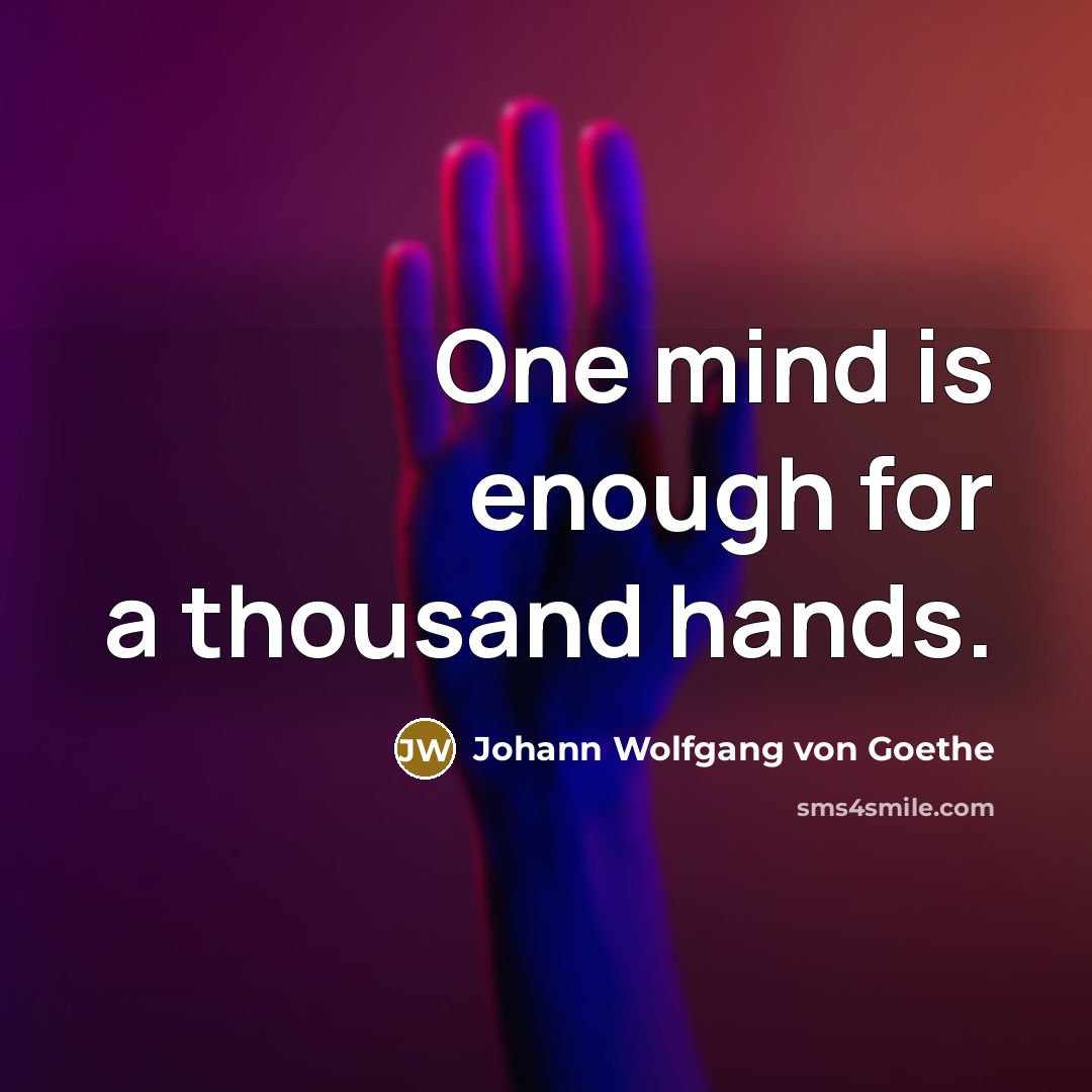 “One mind is enough for a thousand hands.” quote by Johann Wolfgang von Goethe