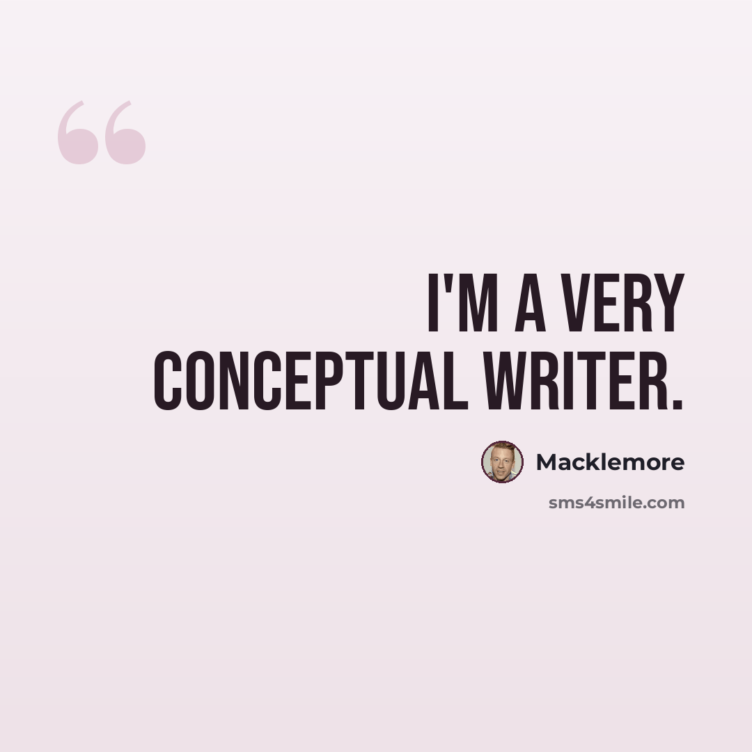 “I'm a very conceptual writer.” quote by Macklemore