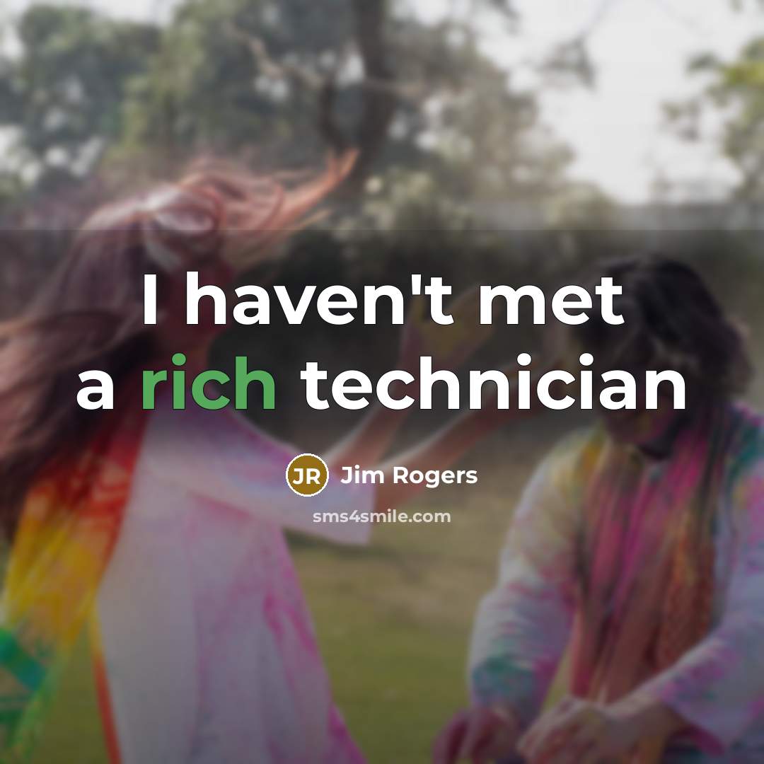 “I haven't met a rich technician” quote by Jim Rogers