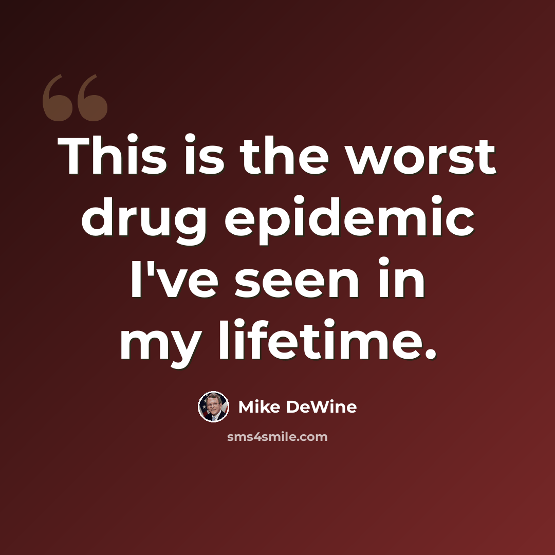 “This is the worst drug epidemic I've seen in my lifetime.” quote by Mike DeWine
