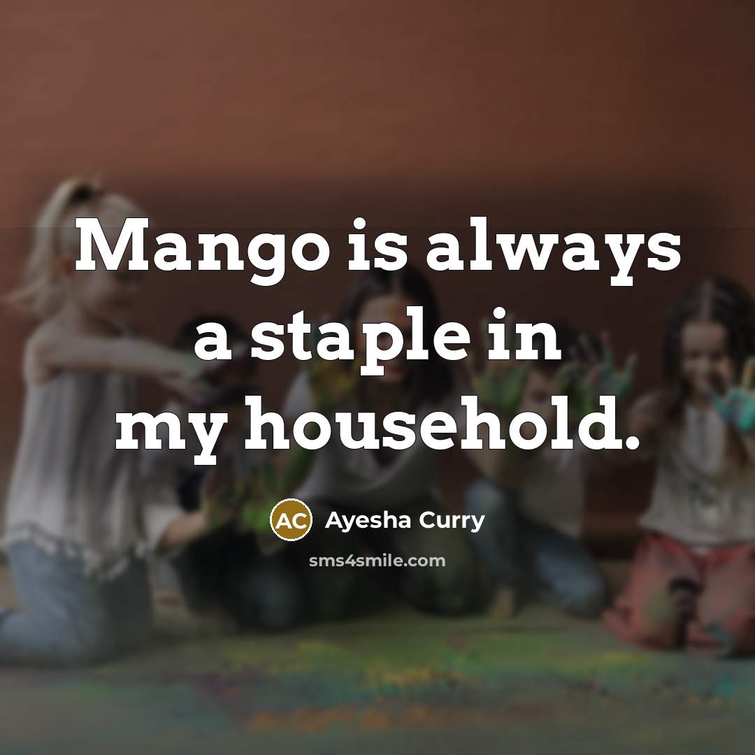 “Mango is always a staple in my household.” quote by Ayesha Curry
