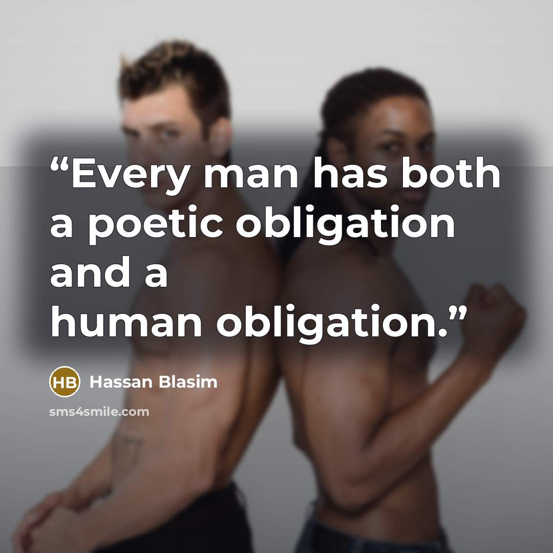 “Every man has both a poetic obligation and a human obligation.” quote by Hassan Blasim