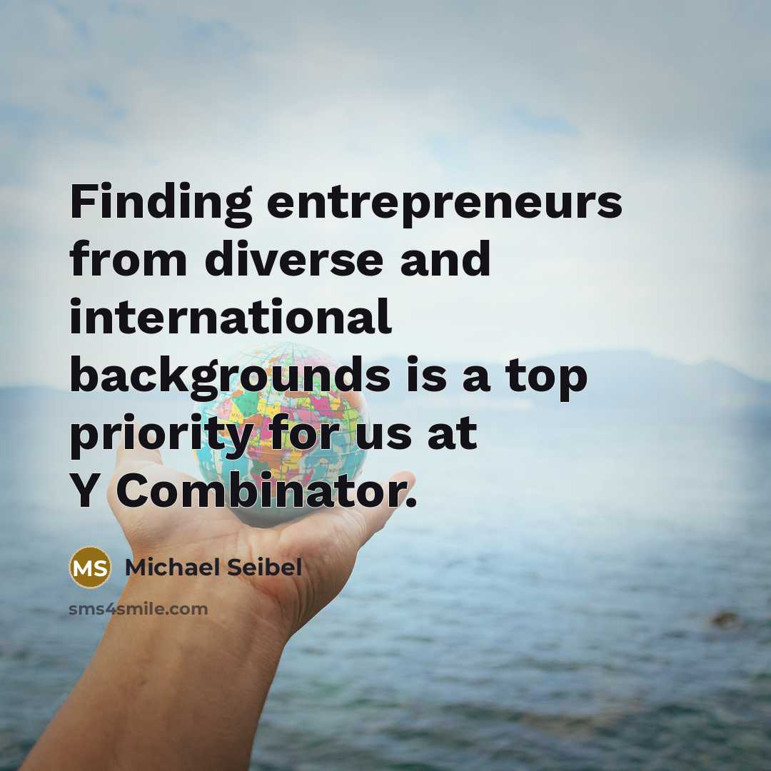 “Finding entrepreneurs from diverse and international backgrounds is a top priority for us at Y Combinator.” quote by Michael Seibel