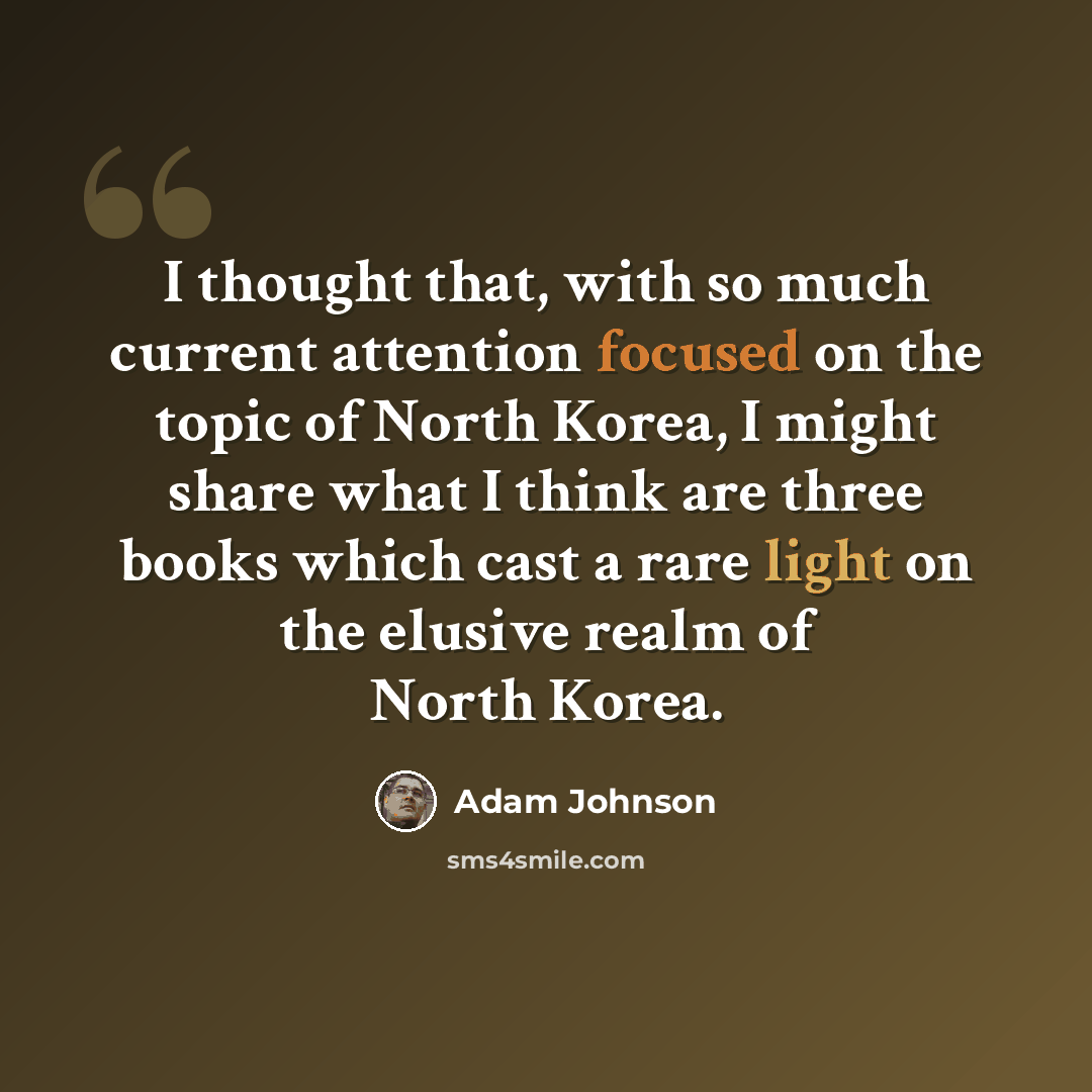 “I thought that, with so much current attention focused on the topic of North Korea, I might share what I think are three books which cast a rare light on the elusive realm of North Korea.” quote by Adam Johnson