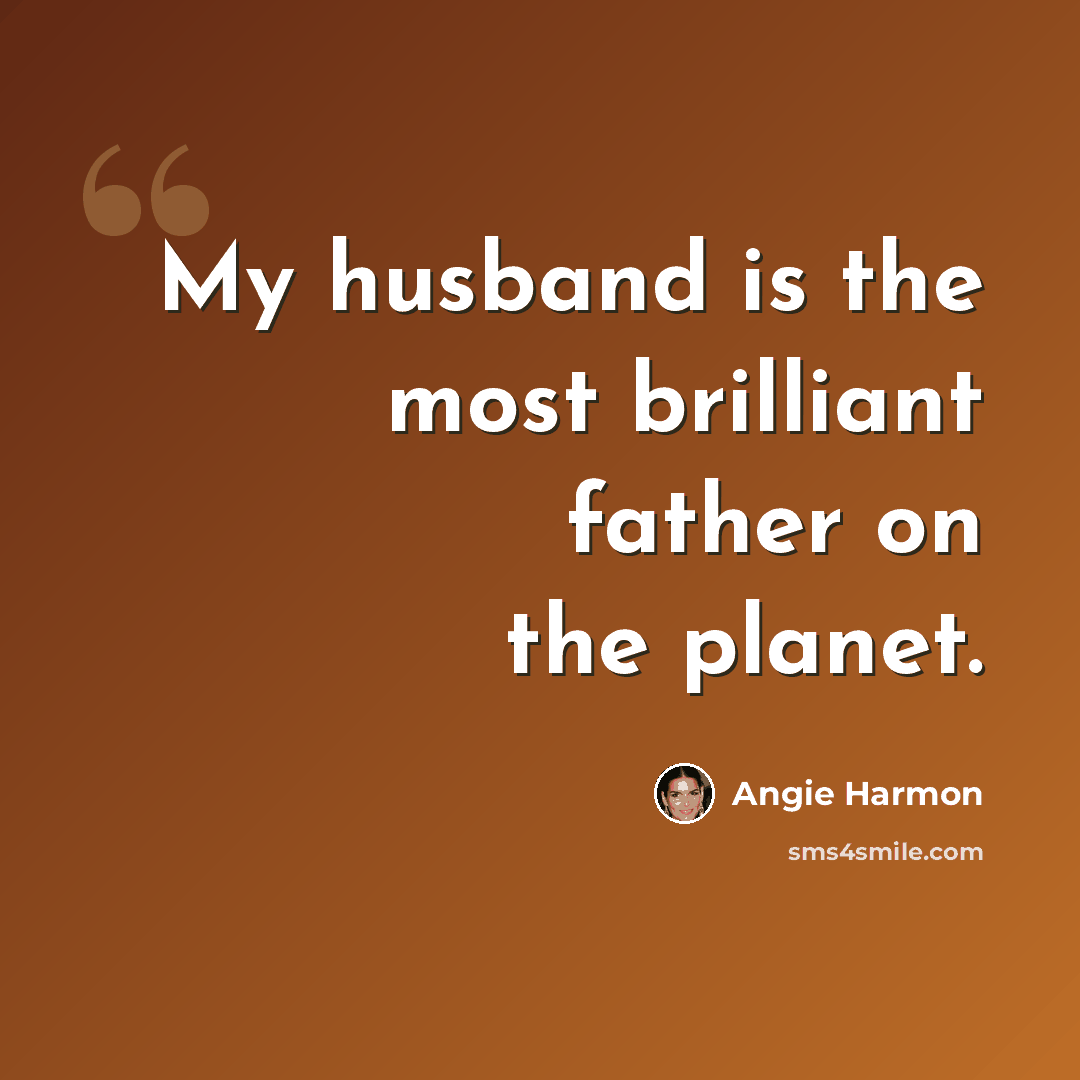 “My husband is the most brilliant father on the planet.” quote by Angie Harmon