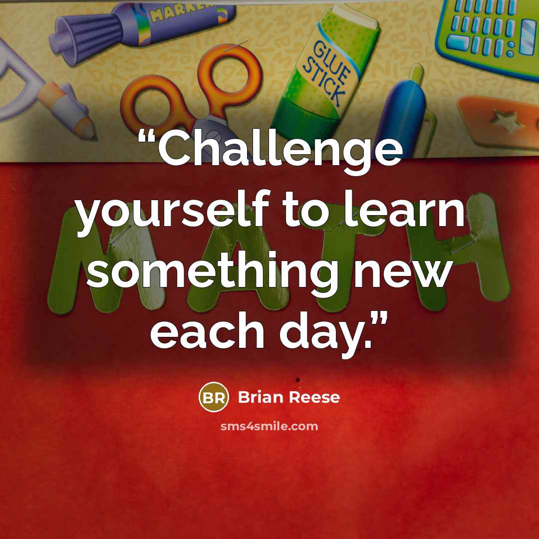 “Challenge yourself to learn something new each day.” quote by Brian Reese
