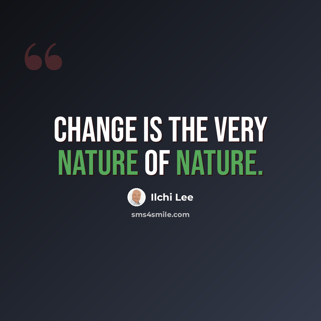“Change is the very nature of nature.” quote by Ilchi Lee