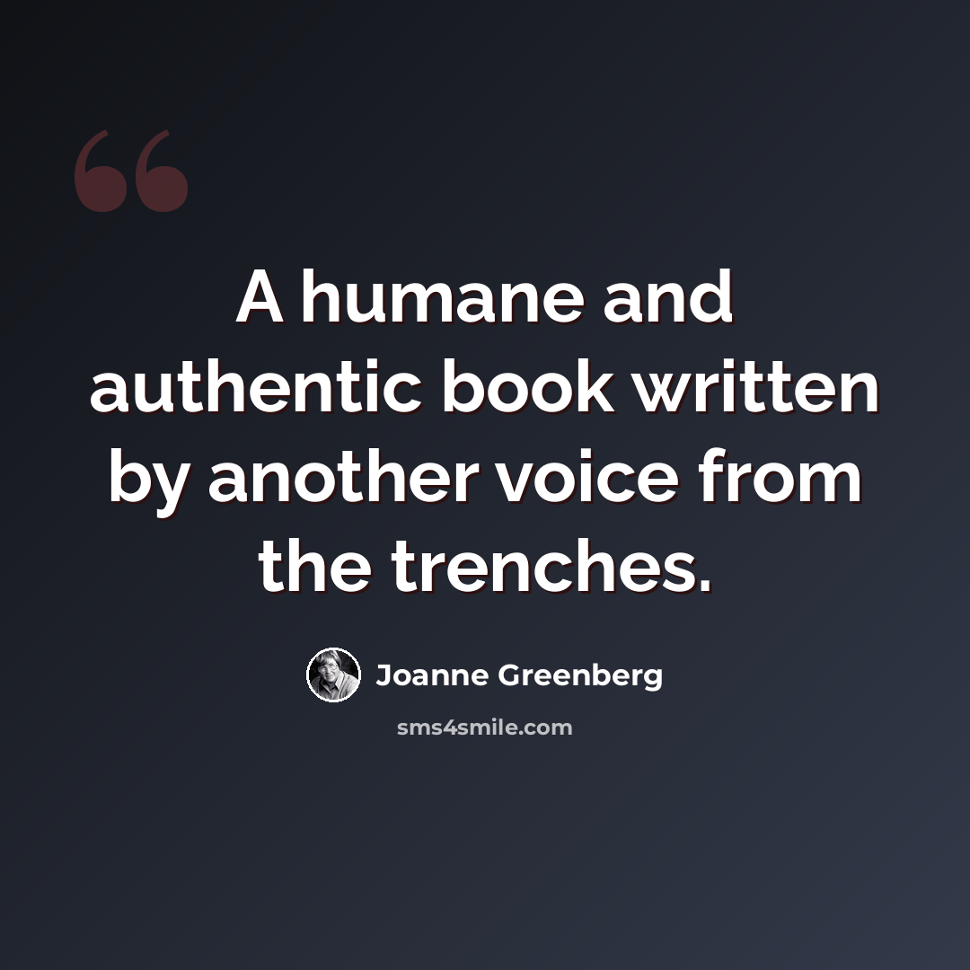 “A humane and authentic book written by another voice from the trenches.” quote by Joanne Greenberg