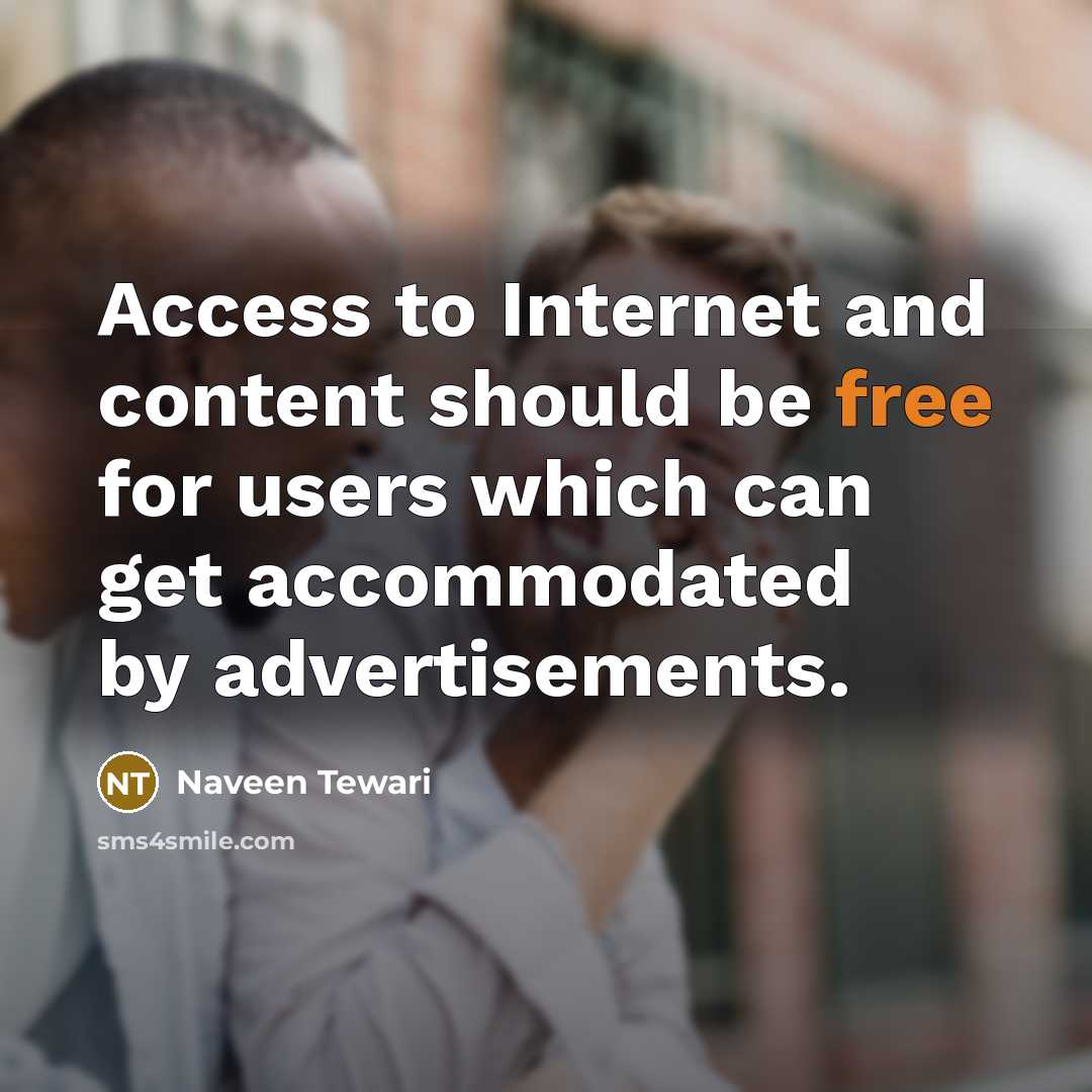 “Access to Internet and content should be free for users which can get accommodated by advertisements.” quote by Naveen Tewari