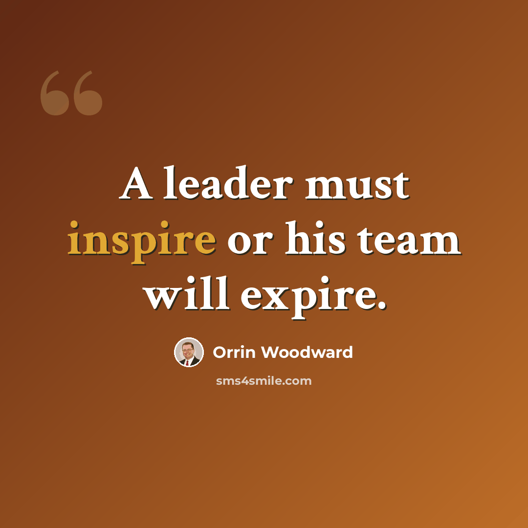 “A leader must inspire or his team will expire.” quote by Orrin Woodward